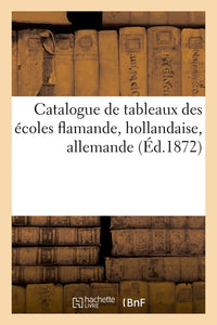 Catalogue de tableaux des écoles flamande, hollandaise, allemande