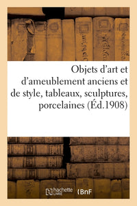 Objets d'art et d'ameublement anciens et de style, tableaux, sculptures, porcelaines