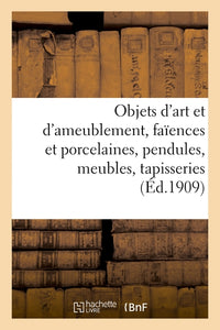 Objets d'art et d'ameublement, faïences et porcelaines, objets variés, pendules, meubles
