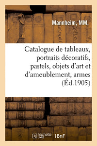 Catalogue de tableaux anciens, portraits décoratifs, pastels, objets d'art et d'ameublement