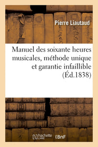 Manuel des soixante heures musicales, méthode unique et garantie infaillible