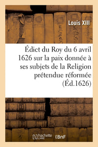 Édict du Roy du 6 avril 1626, sur la paix qu'il a donnée à ses subjets