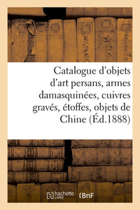 Catalogue d'objets d'art persans, armes damasquinées, cuivres gravés, étoffes