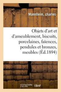 Objets d'art et d'ameublement, biscuits, porcelaines, faïences, pendules et bronzes