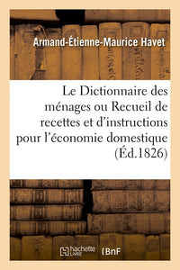 Le Dictionnaire des ménages ou Recueil de recettes et d'instructions pour l'économie domestique