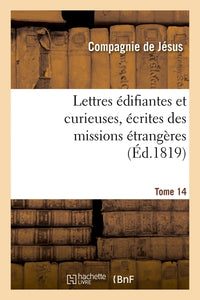Lettres édifiantes et curieuses, écrites des missions étrangères. Tome 14