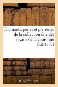 Diamants, perles et pierreries de la collection dite des joyaux de la couronne