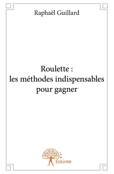 Roulette : les méthodes indispensables pour gagner