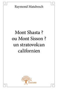 Mont Shasta ? ou Mont Sisson ? un stratovolcan californien