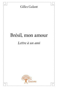 Brésil, mon amour: Lettre à un ami
