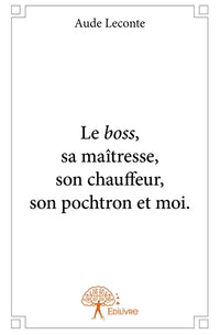 Le boss, sa maîtresse, son chauffeur, son pochtron et moi