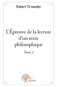 L'Épreuve de la lecture d'un texte philosophique - Tome 2