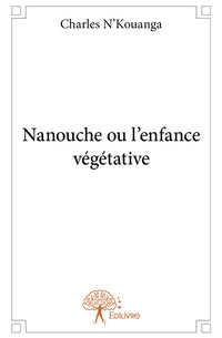 Nanouche ou l'enfance végétative