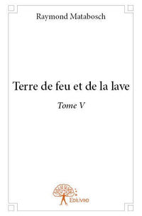 Terre de feu et de la lave - Tome 5