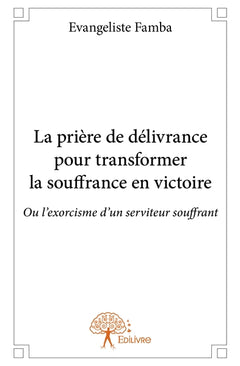 La prière de délivrance pour transformer la souffrance en victoire