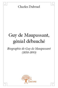 Guy de Maupassant, génial débauché