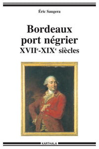 Bordeaux port négrier (XVIIe-XIXe siècles)