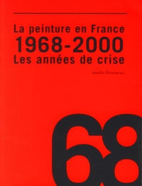 La peinture en France : 1968 - 2000 les années de crise