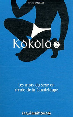 Kòkòlò - les mots du sexe en créole de la Guadeloupe