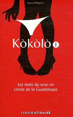Kòkòlò - les mots du sexe en créole de la Guadeloupe