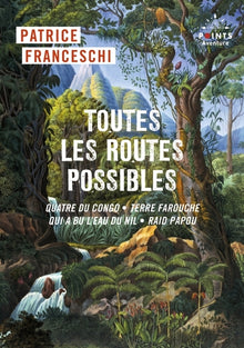 Toutes les routes possibles: Quatre du Congo, Terre farouche, Qui a bu l'eau du Nil, Raid papou
