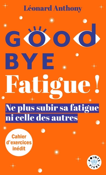 Goodbye Fatigue ! L'art de ne plus subir sa fatigue et celle des autres