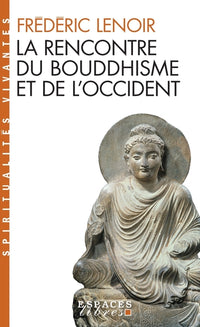 La Rencontre du bouddhisme et de l'Occident (Espaces Libres - Spiritualités vivantes)
