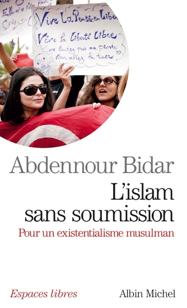 L'islam sans soumission : pour un existentialisme musulman