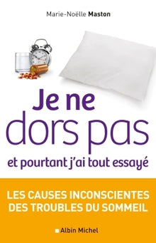 Je ne dors pas et pourtant j'ai tout essayé: Les causes inconscientes des troubles du sommeil