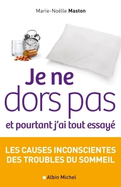 Je ne dors pas et pourtant j'ai tout essayé: Les causes inconscientes des troubles du sommeil