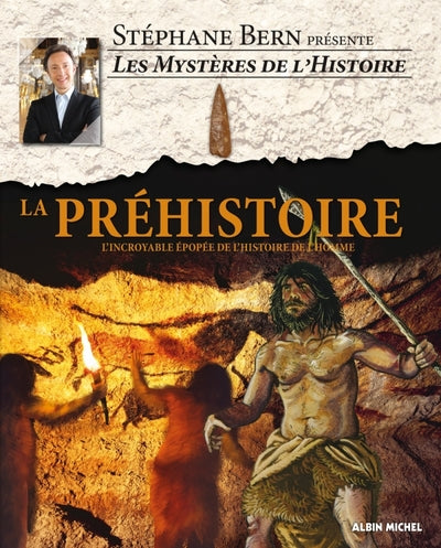 La préhistoire: L'incroyable épopée de l'histoire de l'homme