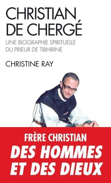 Christian de Chergé: Une biographie spirituelle du prieur de Tibhirine