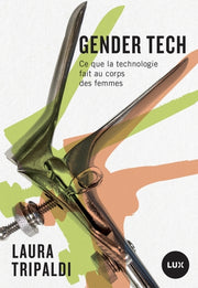 Gender tech - Ce que la technologie fait au corps des femmes