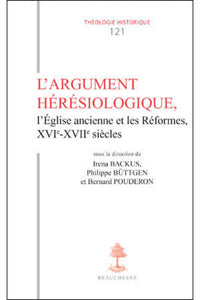 L'argument hérésiologique, l'Église ancienne et les réformes XVIe-XVIIe siècles