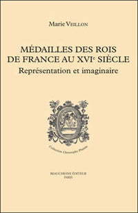 Medailles des rois de France au XVIe siecle - Representation et imaginaire