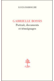 Gabrielle Bossis, portrait, documents et témoignages