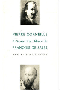 Pierre Corneille à l'image et semblance de François de Sales - La Générosité, fille de la foi