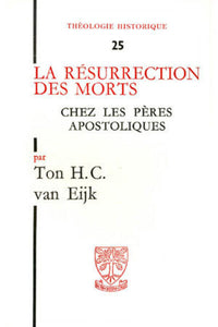 La résurrection des morts chez les Pères apostoliques