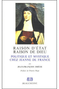 Raison d'Etat, Raison de Dieu - Politique et Mystique chez Jeanne de France