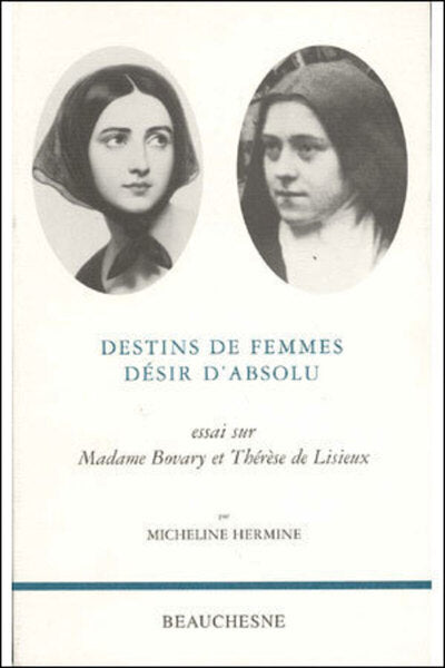 Destins de femmes, désir d'absolu - Essai sur Madame Bovary et Thérèse de Lisieux