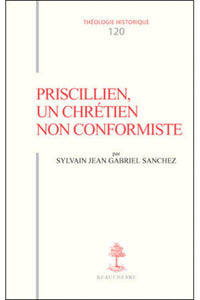 Priscillien, un chrétien non conformiste - Doctrine et pratique du priscillianisme du I