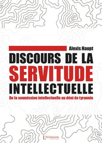 Discours de la servitude intellectuelle - De la soumission intellectuelle au déni de tyrannie
