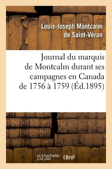 Journal du marquis de Montcalm durant ses campagnes en Canada de 1756 à 1759