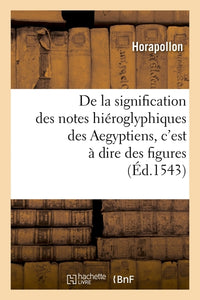 De la signification des notes hiéroglyphiques des Aegyptiens