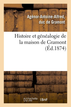 Histoire et généalogie de la maison de Gramont