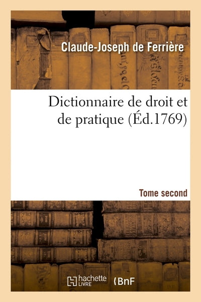 Dictionnaire de droit et de pratique. Tome second