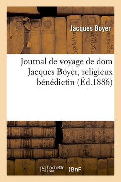 Journal de voyage de dom Jacques Boyer, religieux bénédictin (Éd.1886)