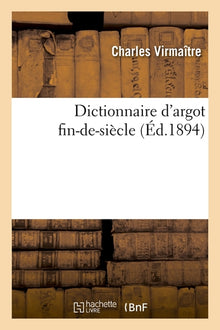 Dictionnaire d'argot fin-de-siècle