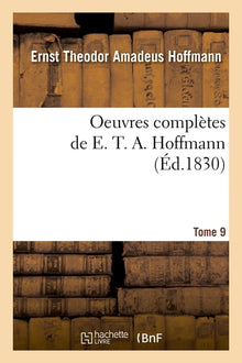 Oeuvres complètes de E. T. A. Hoffmann. Tome 9