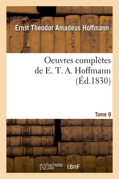 Oeuvres complètes de E. T. A. Hoffmann. Tome 9